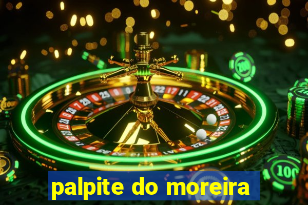 palpite do moreira